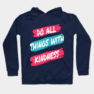 DO ALL THINGS WITH KINDNESS Hoodie